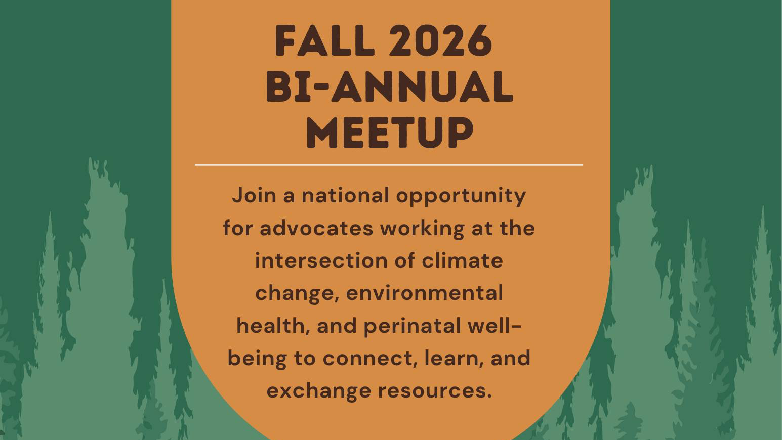 Text reads: Join a national opportunity for advocates working at the intersection of climate change, environmental health, and perinatal wellbeing to connect, learn, and exchange resources. Tuesday, October 13th 12-1:30PT 2-3:3OCT 3-4:30ET -- Zoom