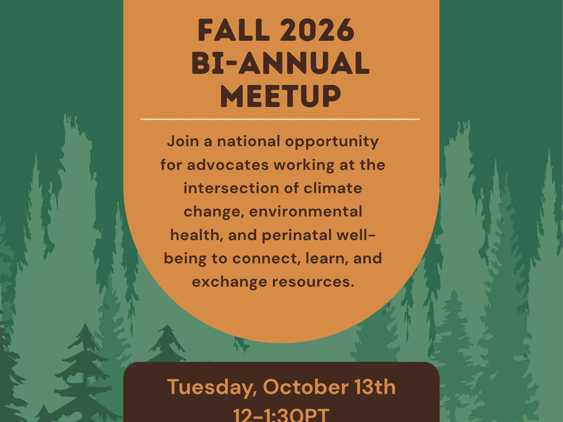 Text reads: Join a national opportunity for advocates working at the intersection of climate change, environmental health, and perinatal wellbeing to connect, learn, and exchange resources. Tuesday, October 13th 12-1:30PT 2-3:3OCT 3-4:30ET -- Zoom