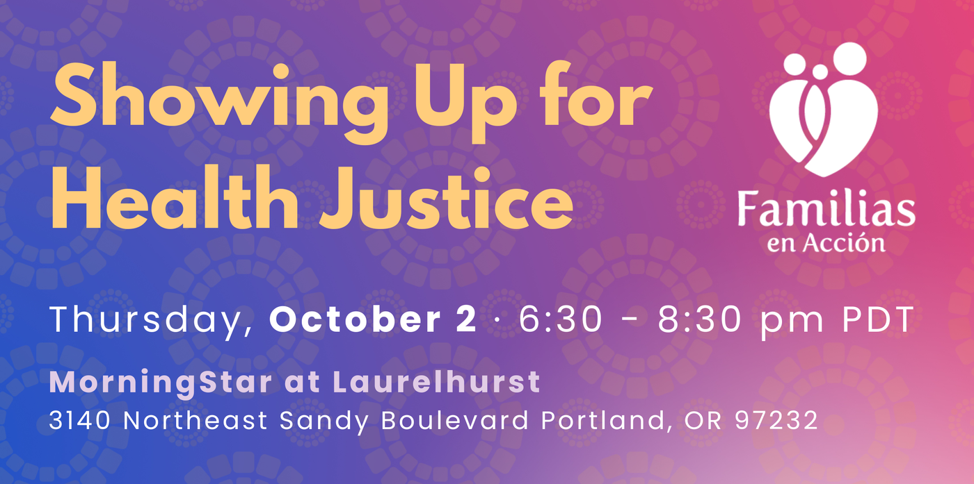 Showing up for health justice — Thursday, October 2, 6:30–8:30 pm, Morningstar at Laurelhurst, 3140 NE Sandy blvd